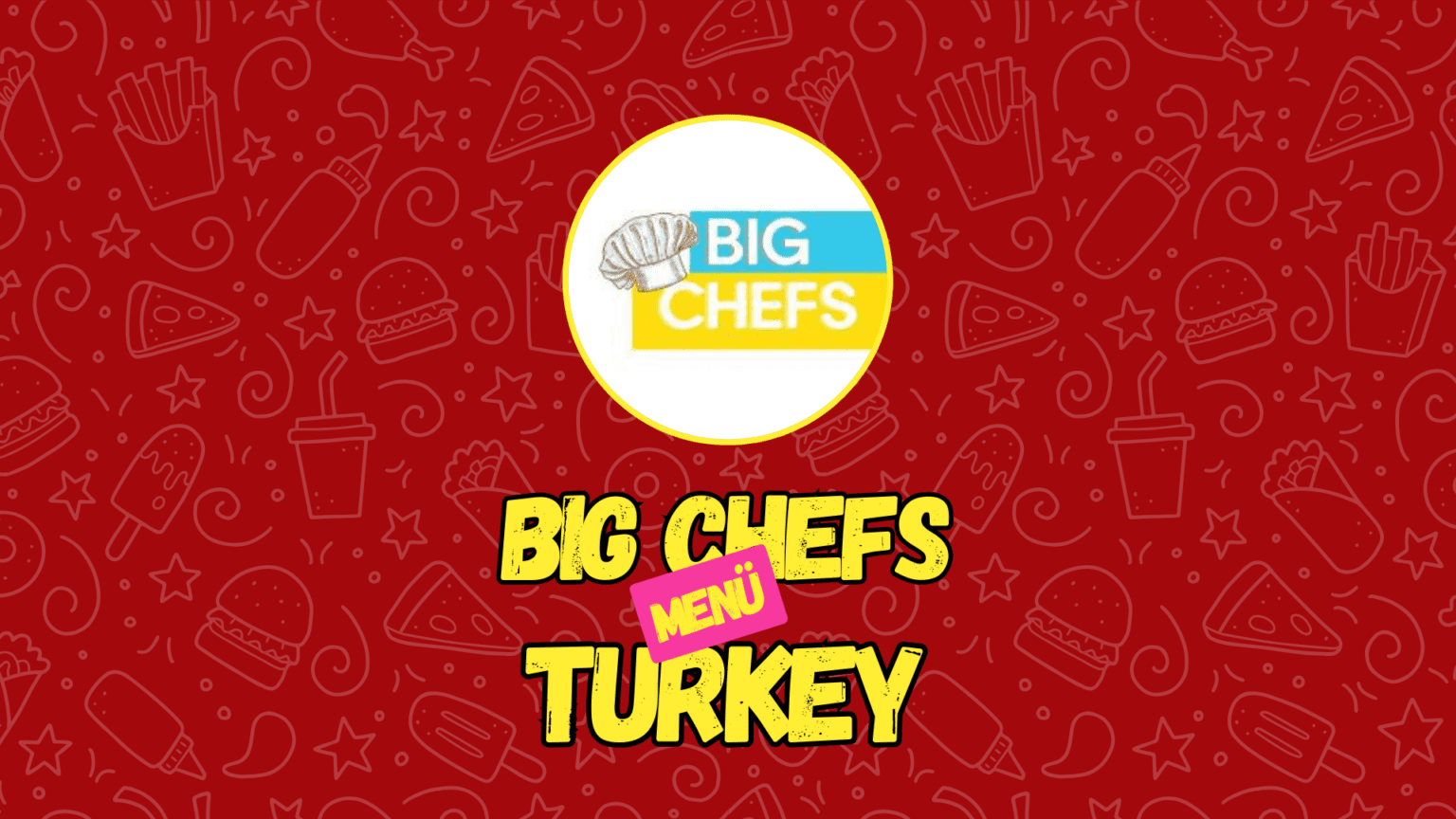 Big Chefs Menü Fiyatları 2026 Turkiye - Menü ve Fiyat